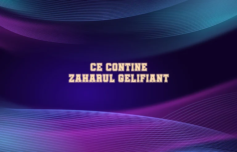ce contine zaharul gelifiant