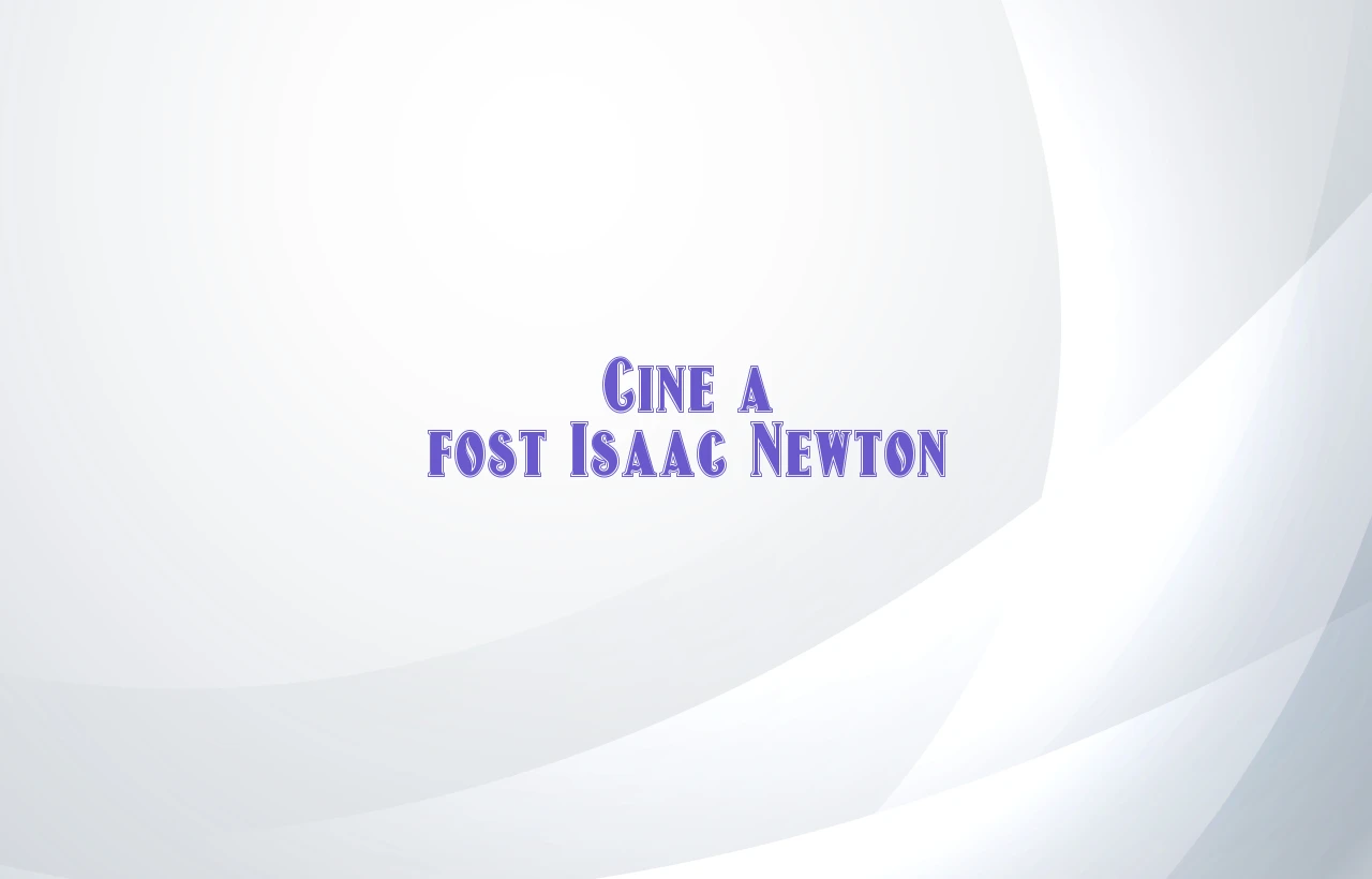 cine a fost isaac newton