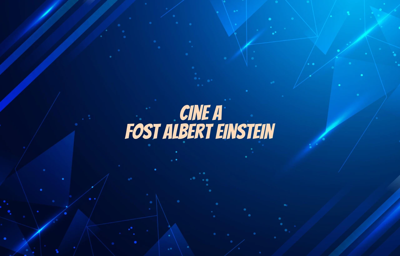 cine a fost albert einstein