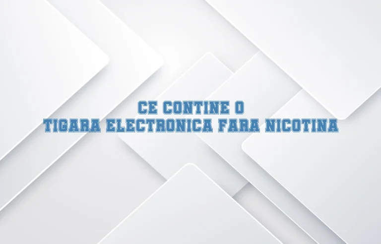 ce contine o tigara electronica fara nicotina