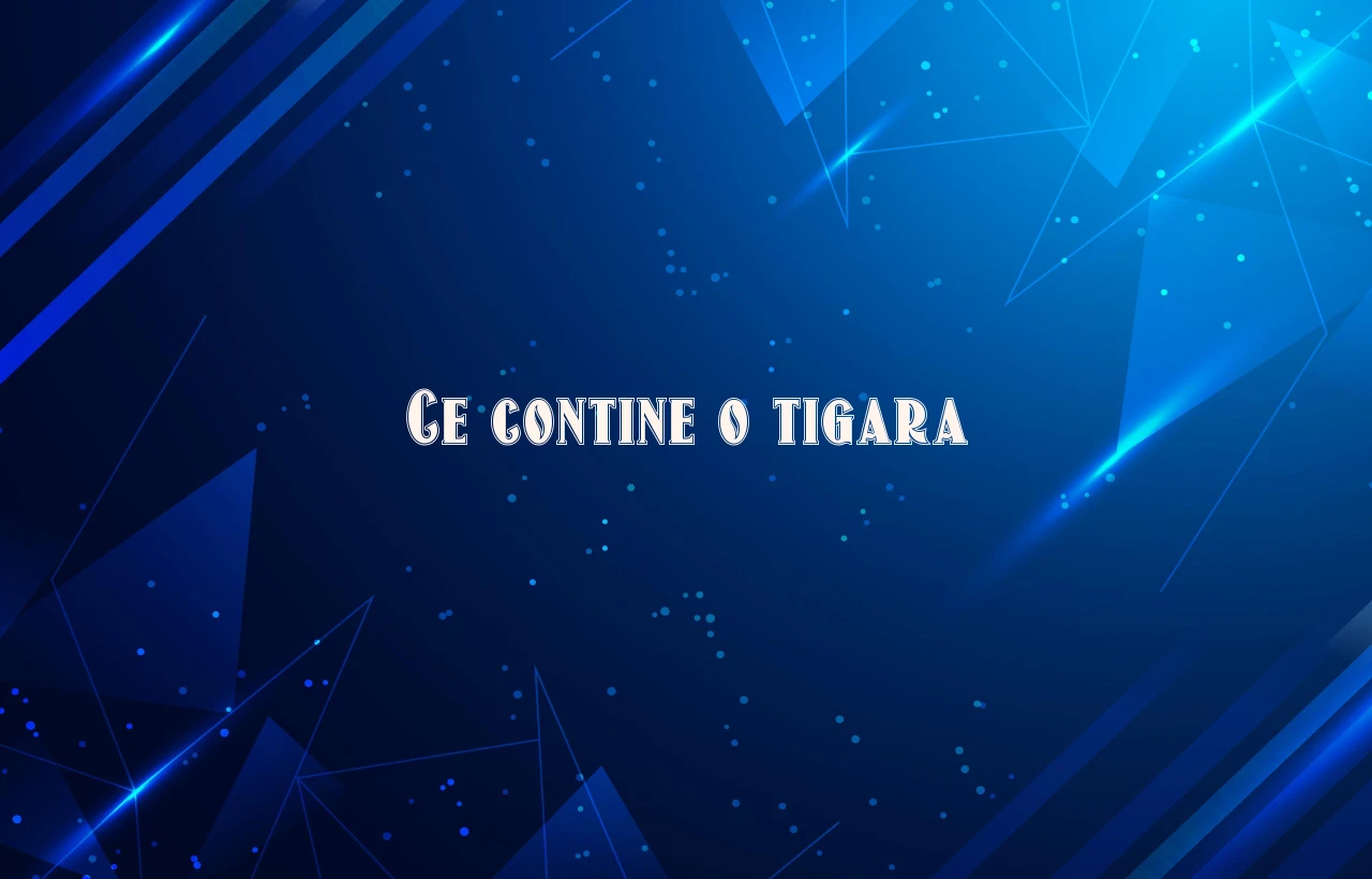 ce contine o tigara