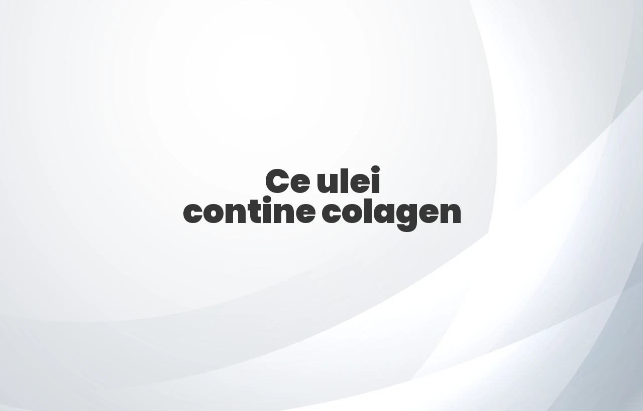 ce ulei contine colagen