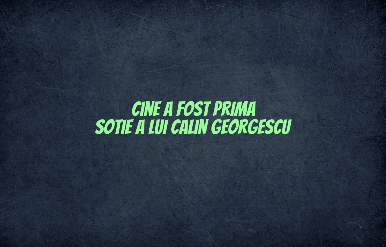 cine a fost prima sotie a lui calin georgescu