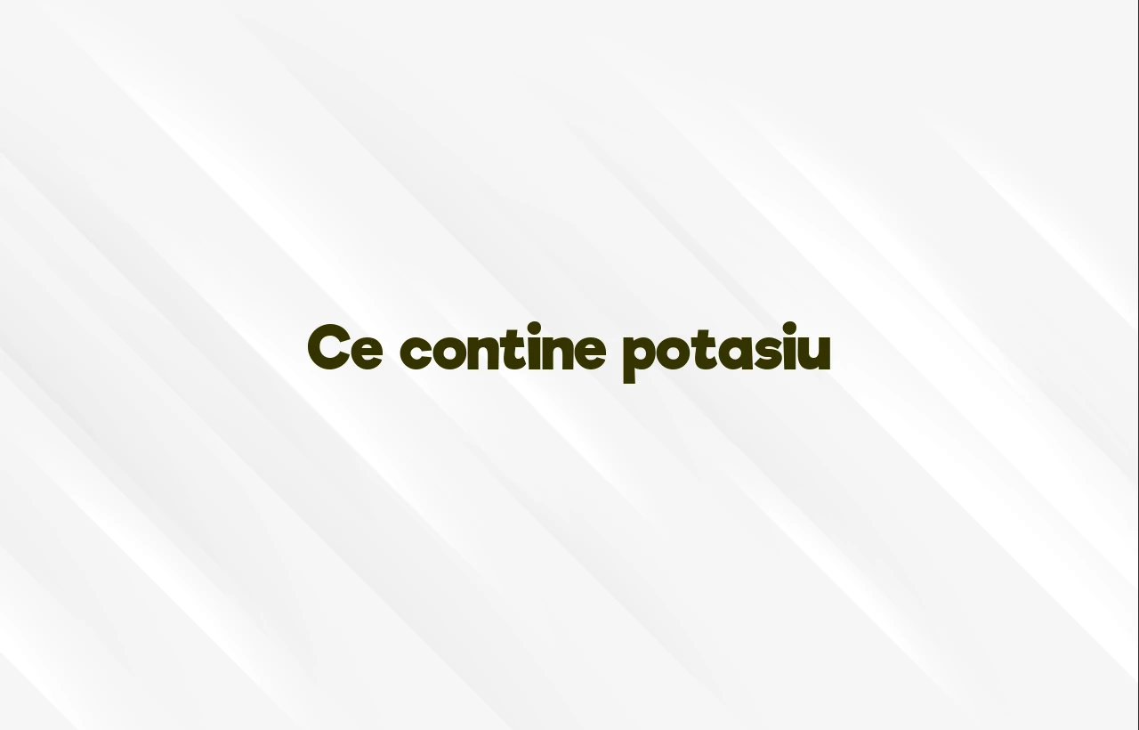 ce contine potasiu