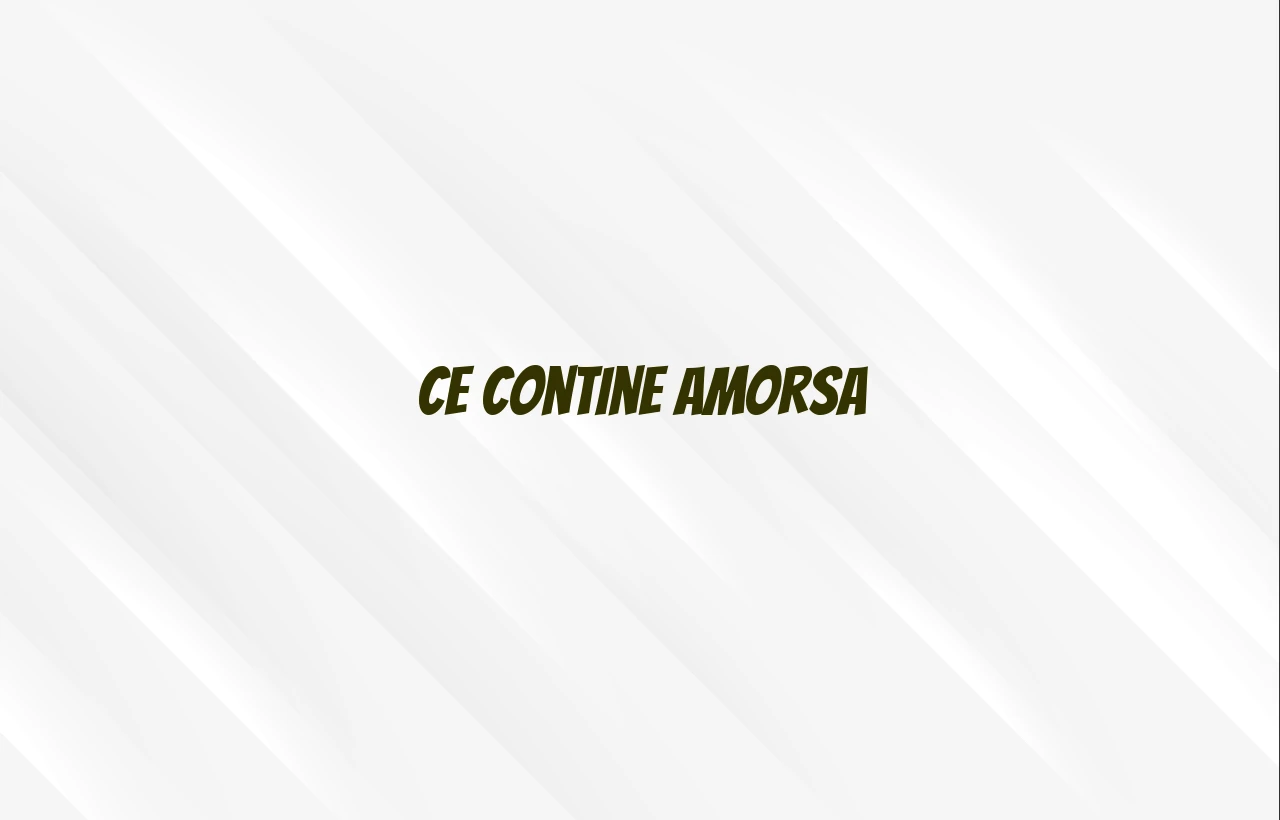 ce contine amorsa
