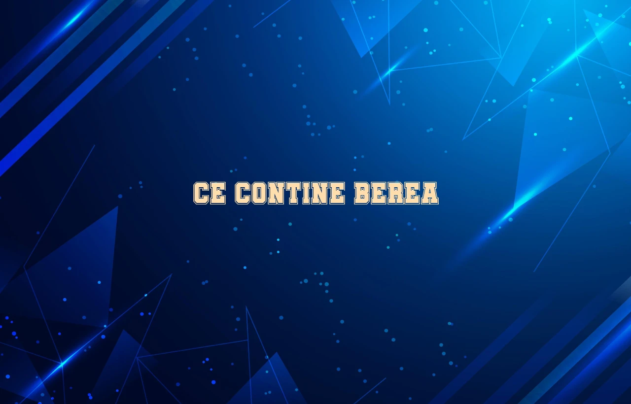 ce contine berea