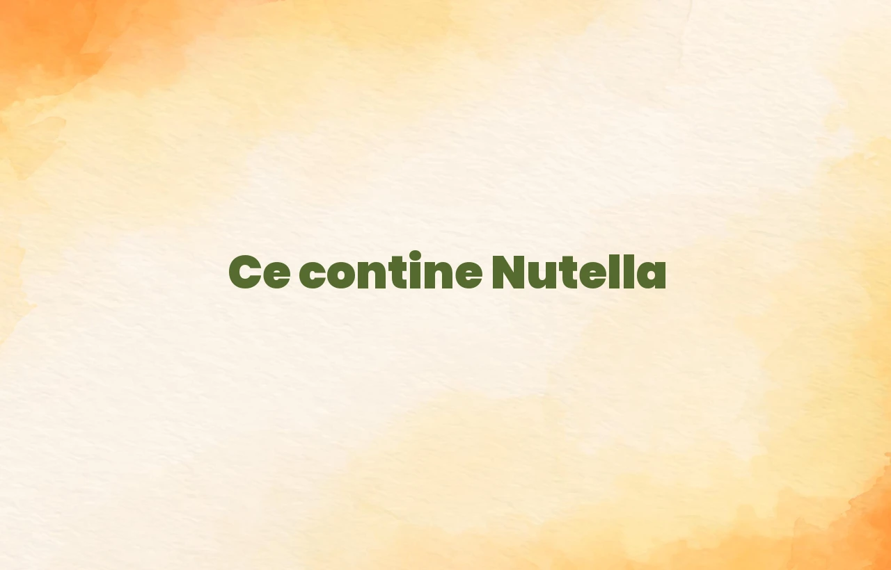 ce contine nutella