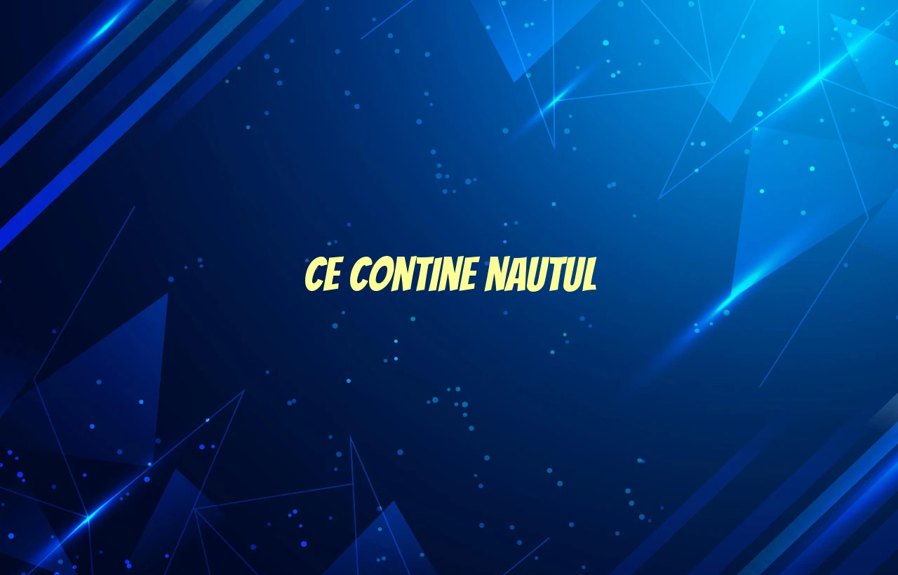 ce contine nautul