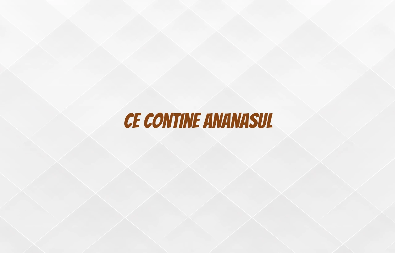 ce contine ananasul