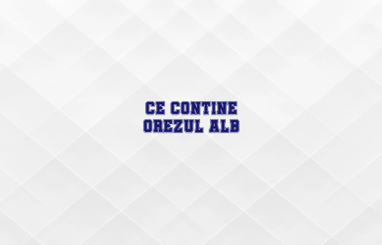 ce contine orezul alb