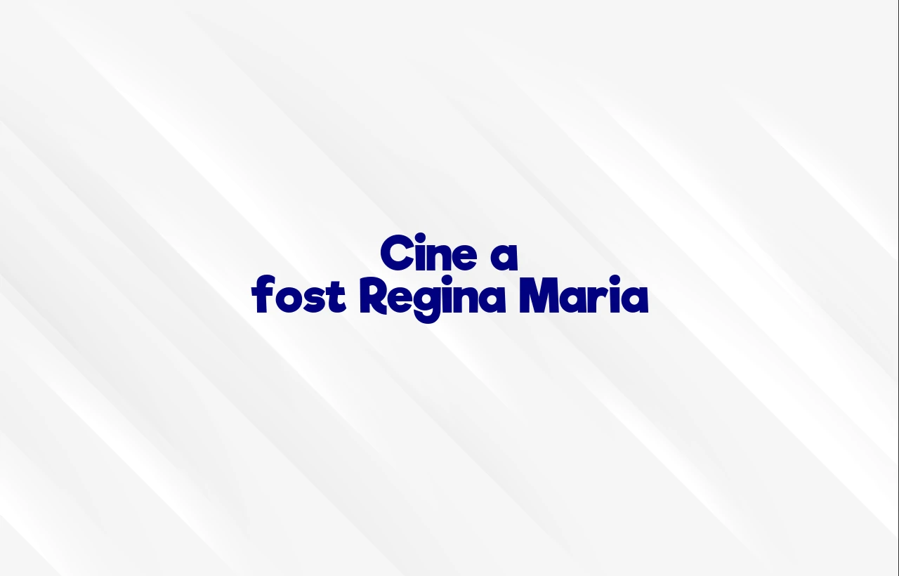 cine a fost regina maria
