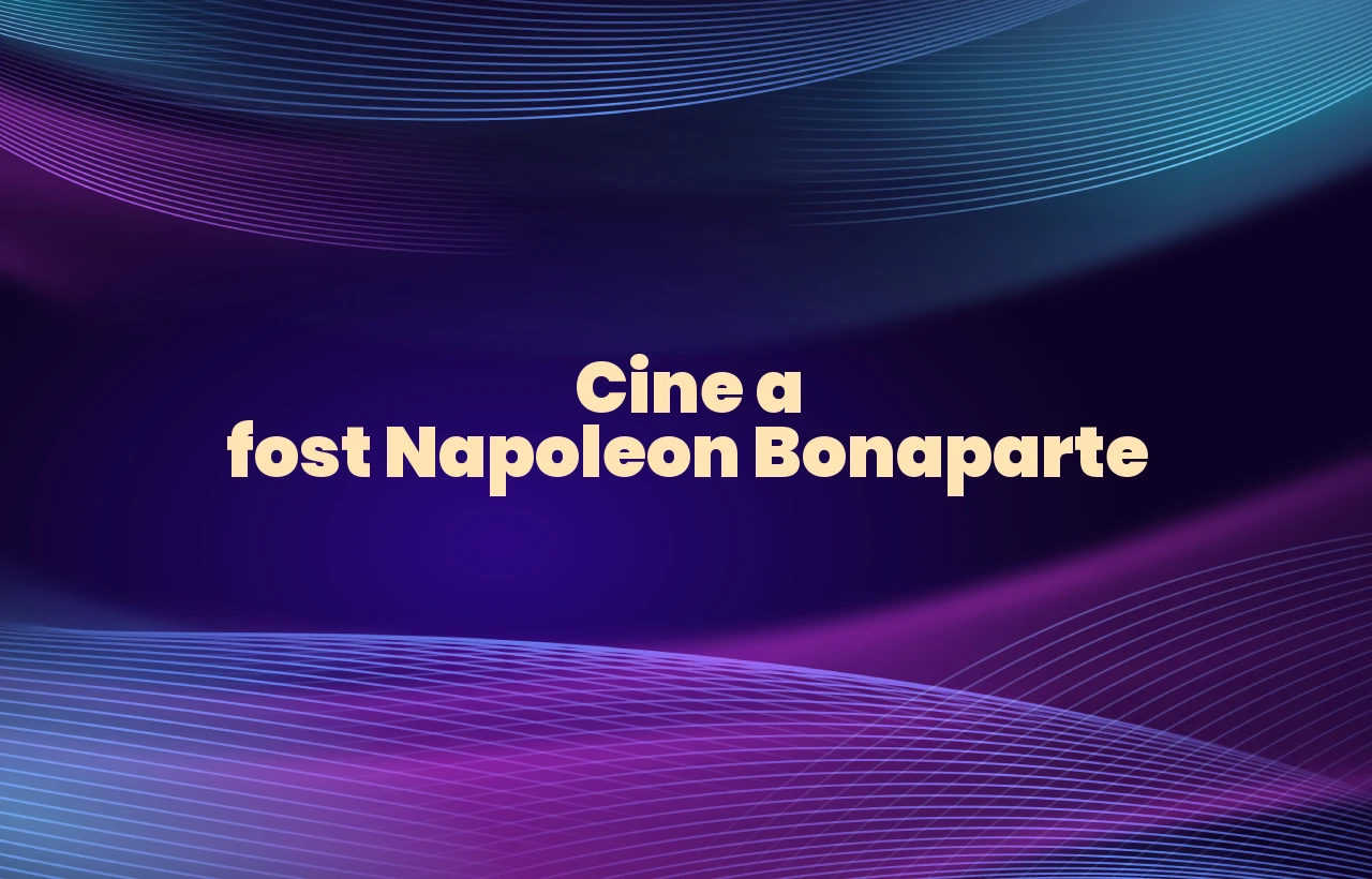 cine a fost napoleon bonaparte
