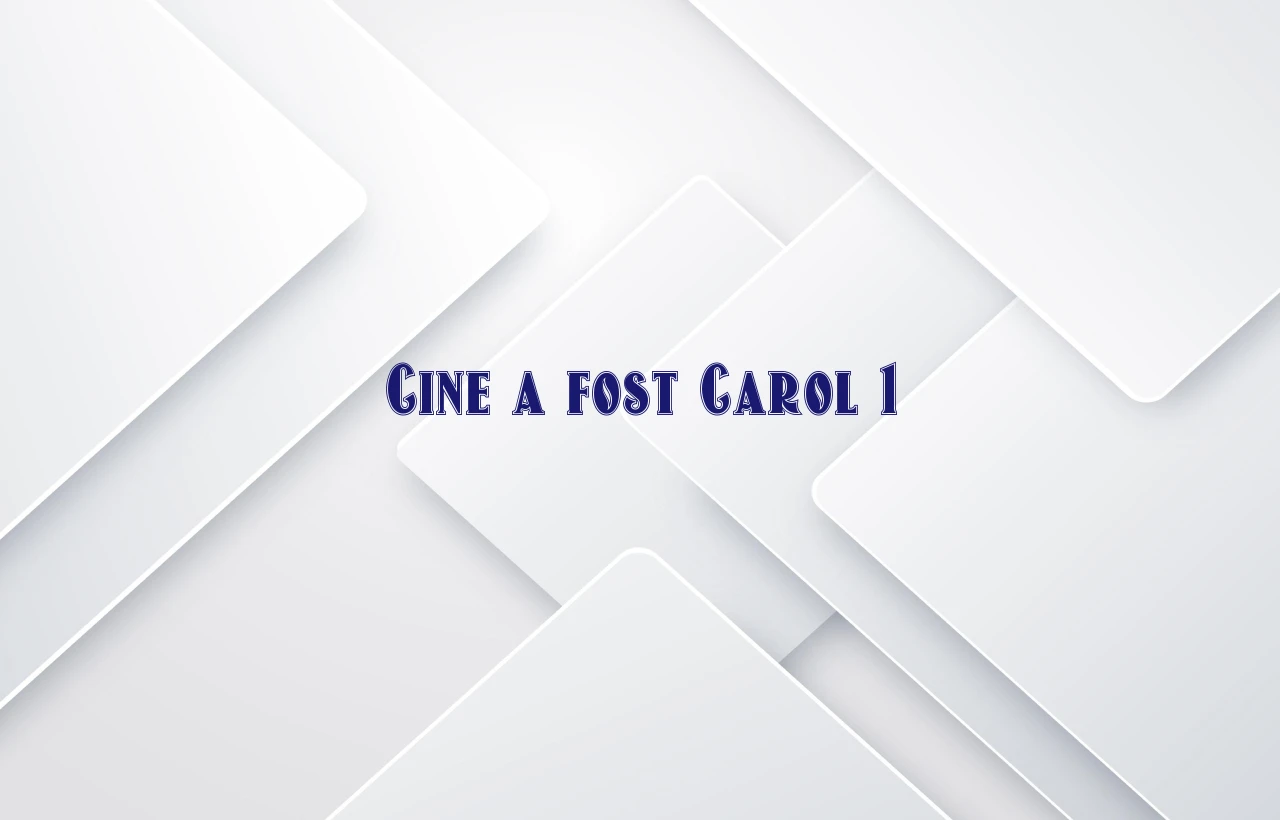 cine a fost carol 1