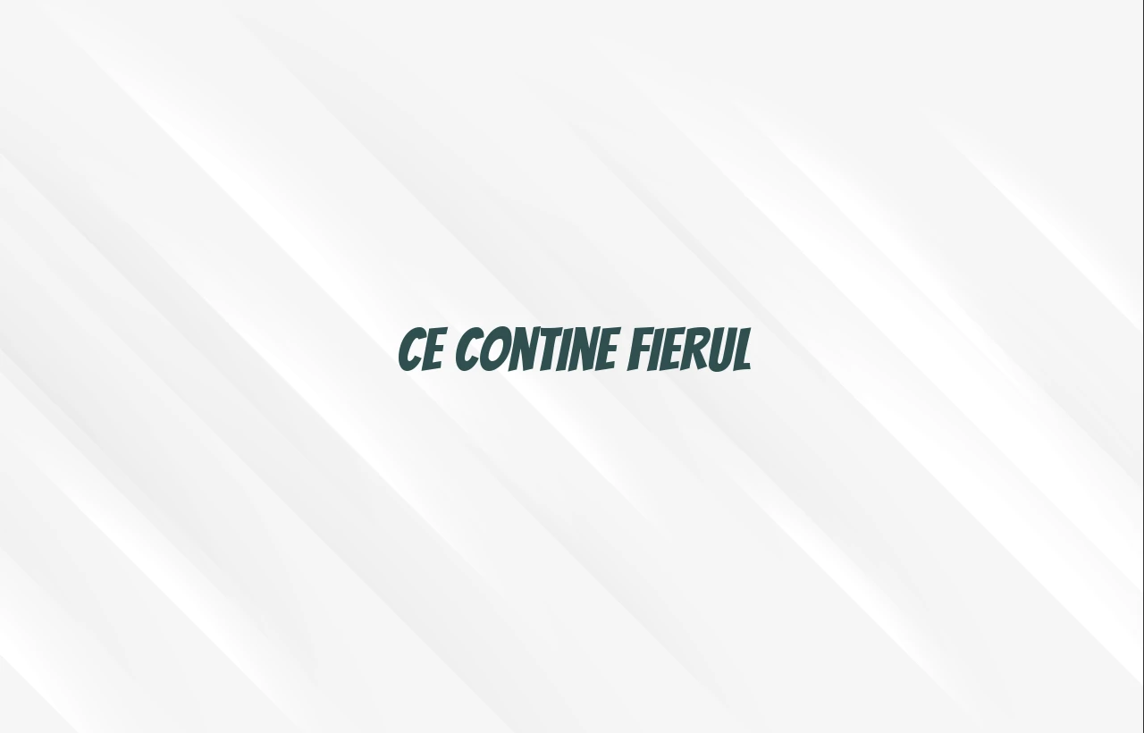 ce contine fier