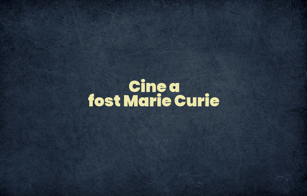 cine a fost marie curie