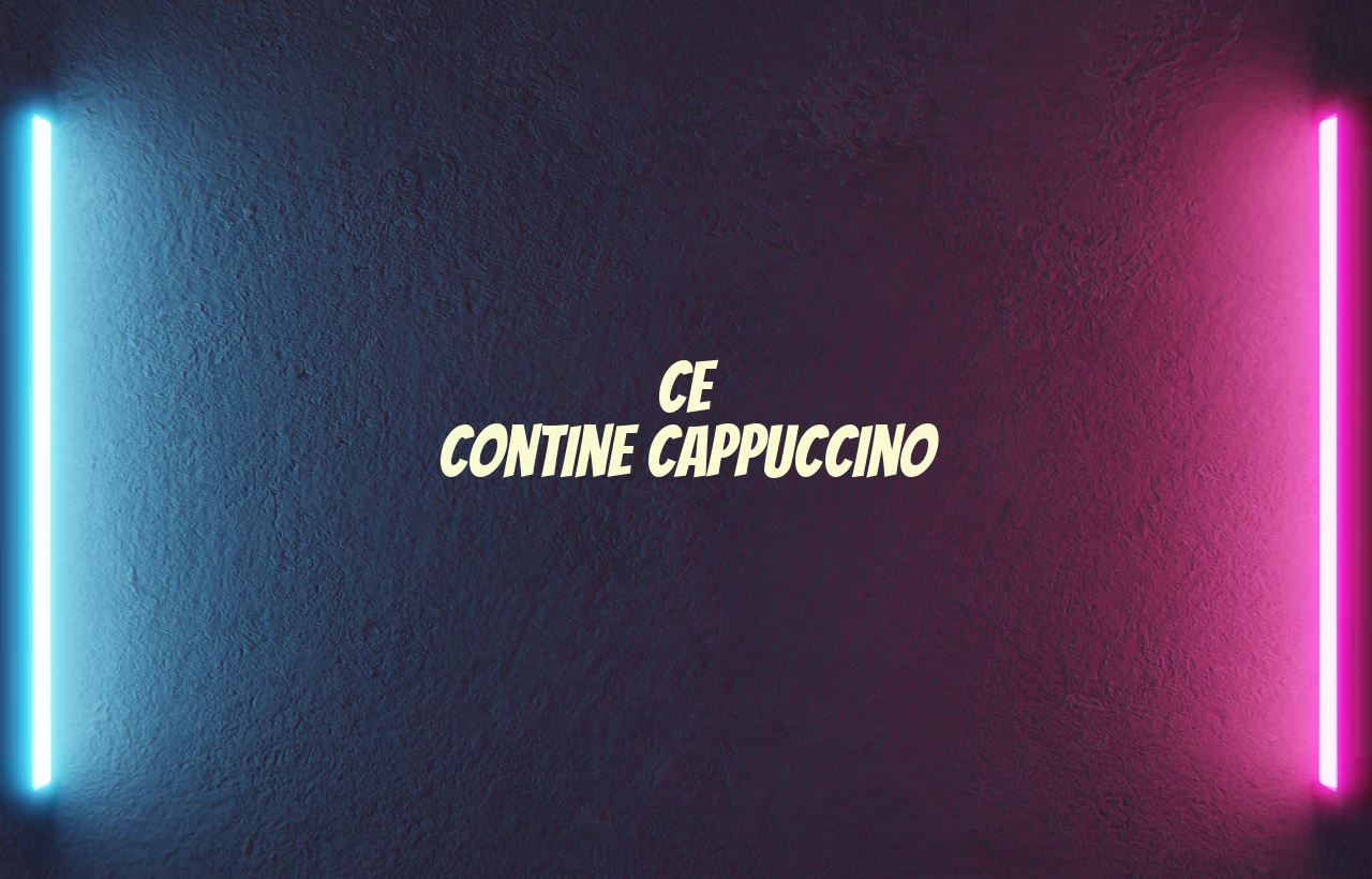ce contine cappuccino