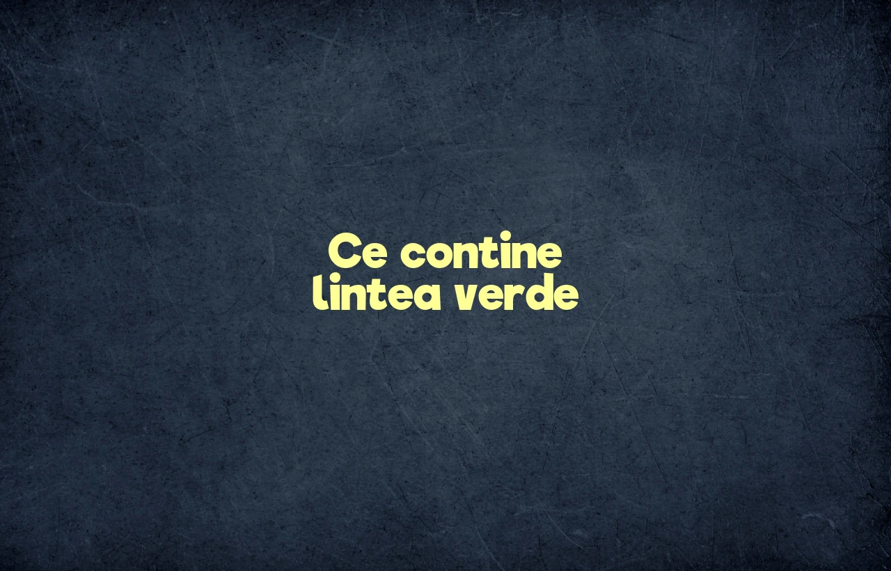 ce contine lintea verde