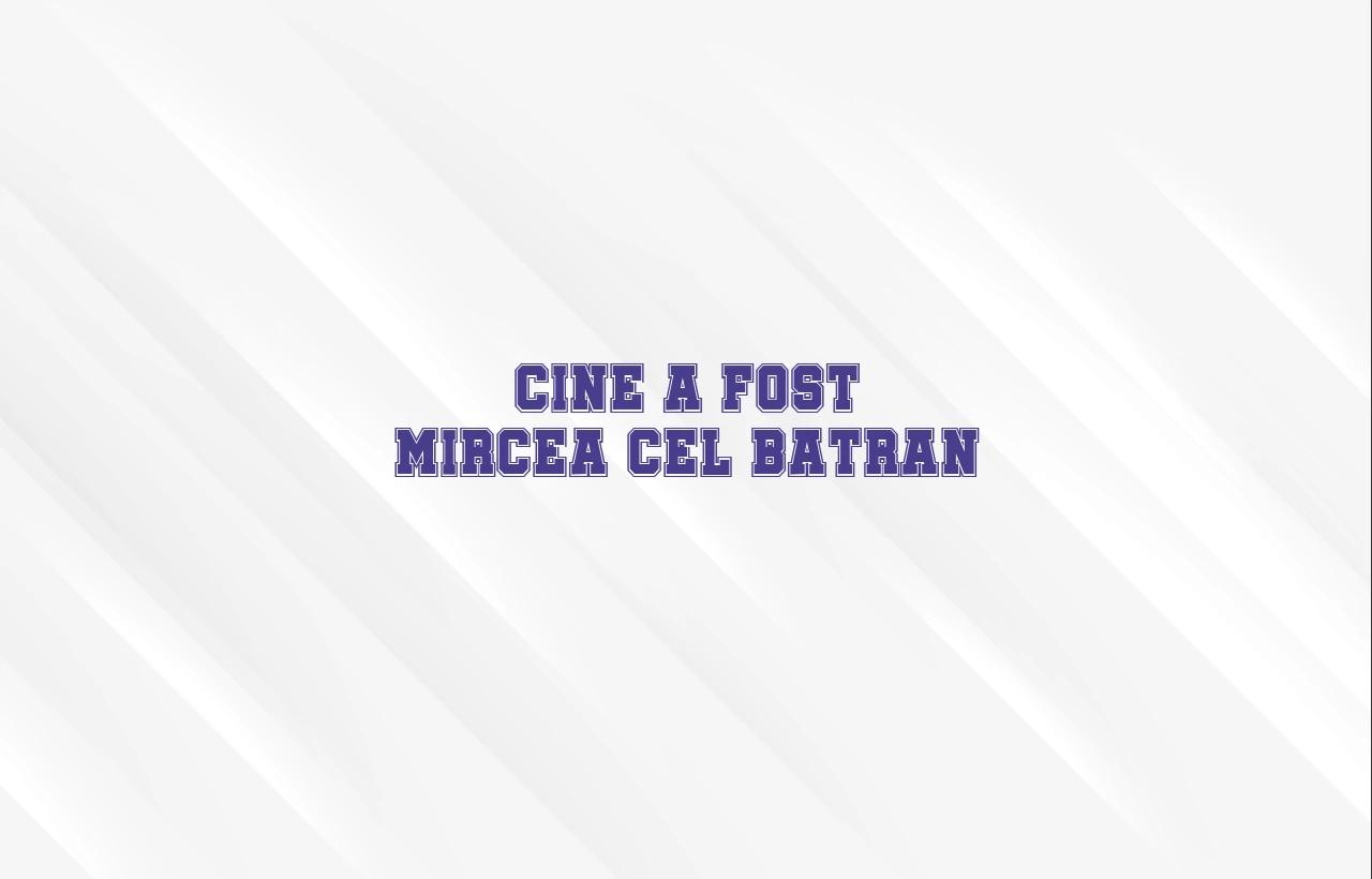 cine a fost mircea cel batran
