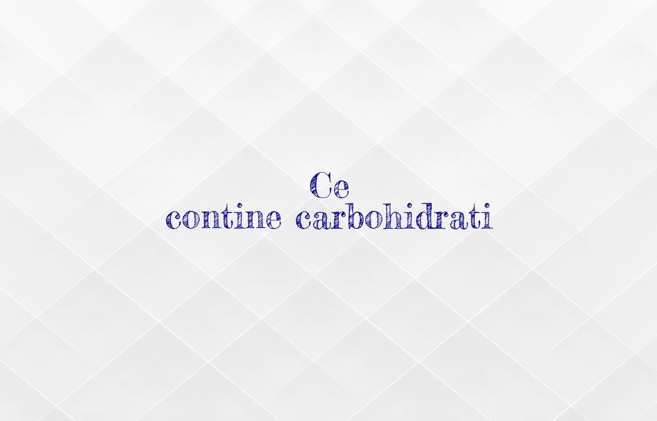 ce contine carbohidrati