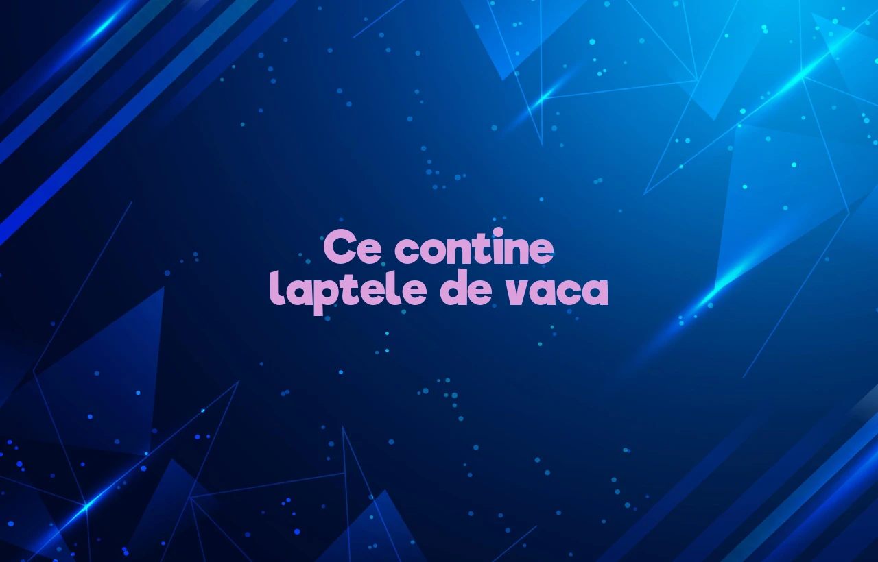 ce contine laptele de vaca